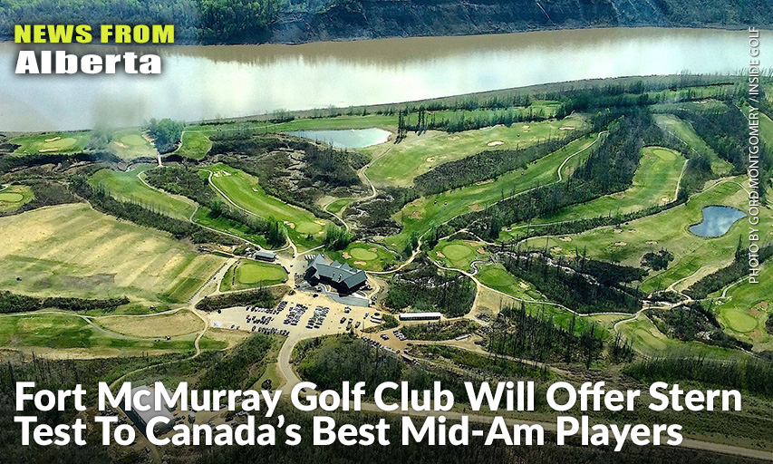 Fort McMurray Golf Club Will Offer Stern Test To Canada’s Best MidAm
